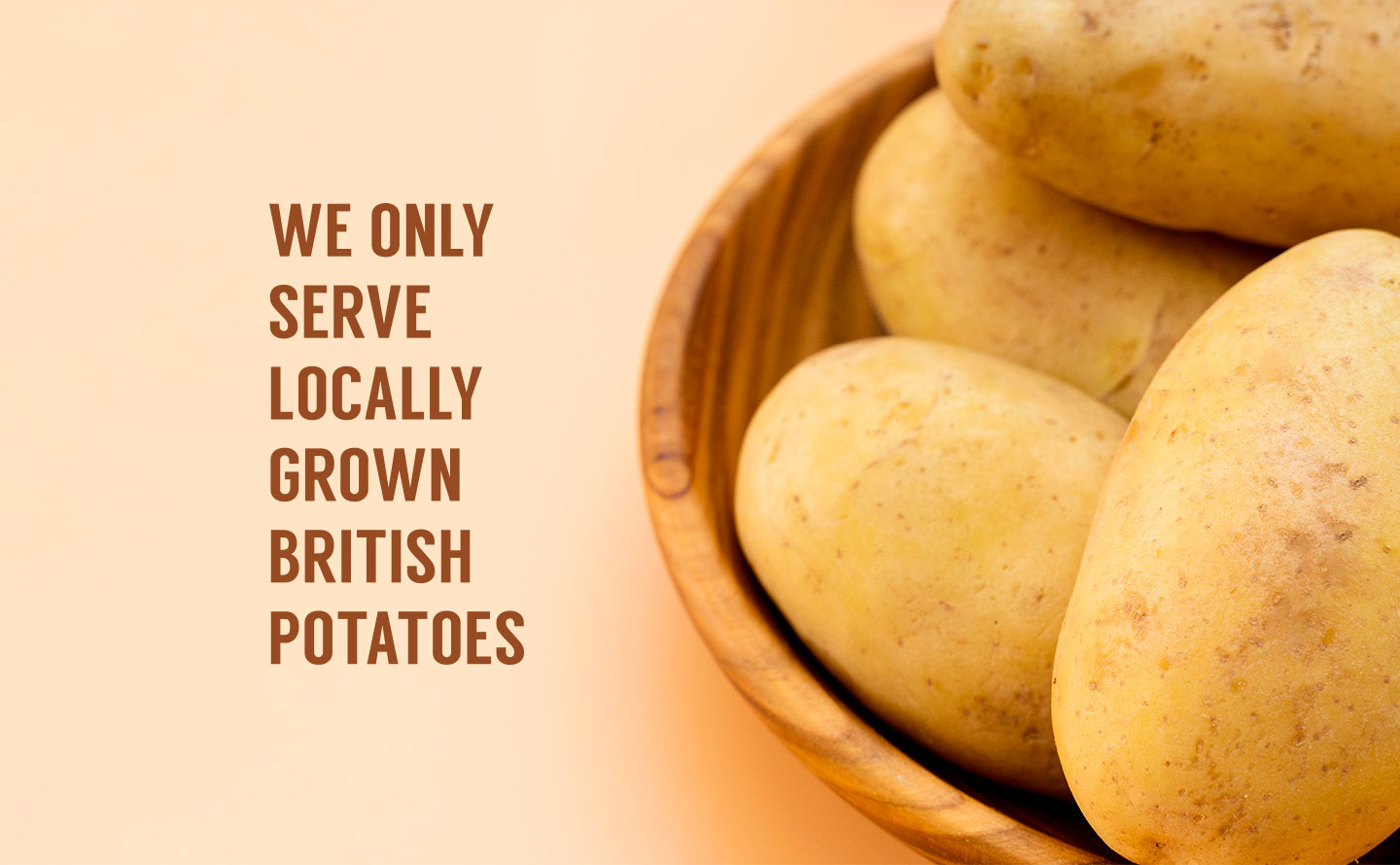 We Only Serve Locally Grown British Potatoes